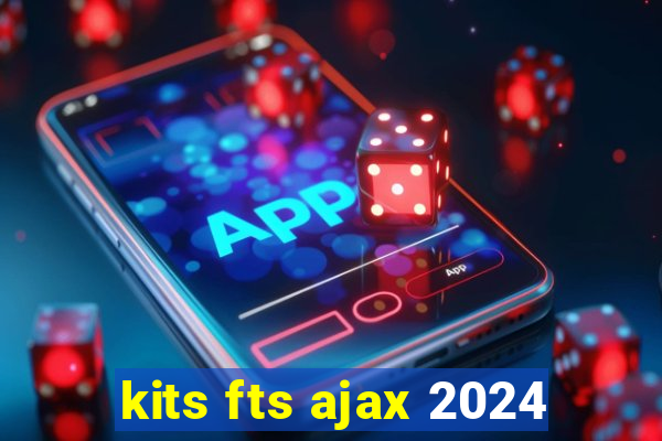 kits fts ajax 2024